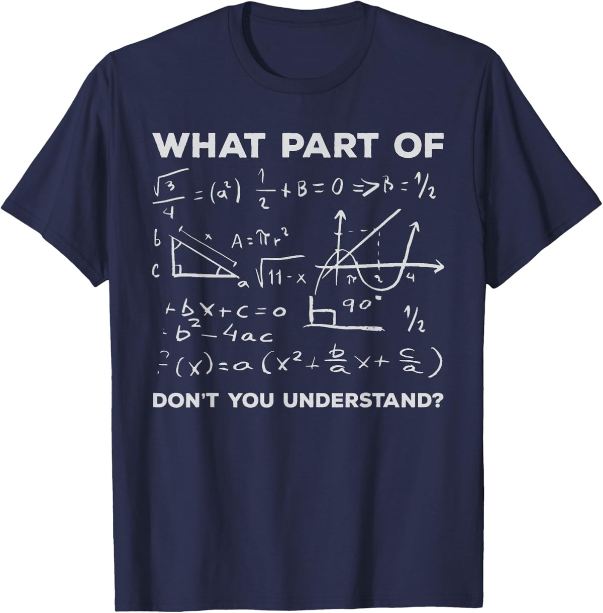 What Part Of Don't You Understand - Funny Math T-Shirt - Navy Blue