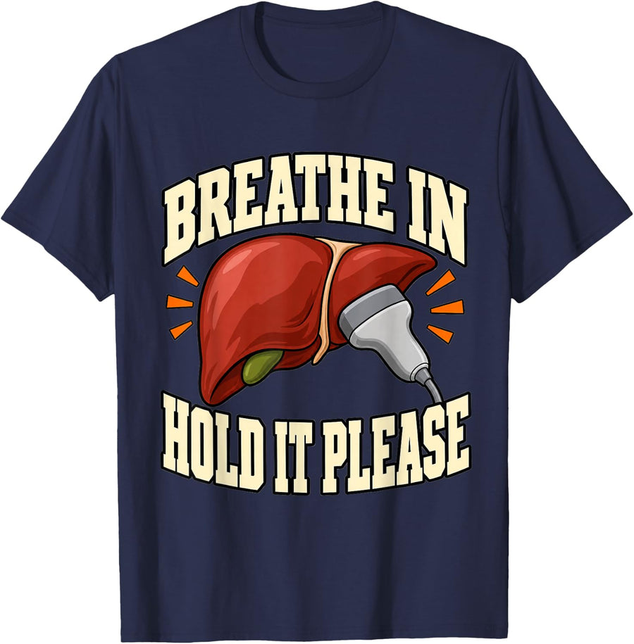 Sonographer Breathe in Hold It Please Ultrasound Technician T-Shirt - Navy Blue