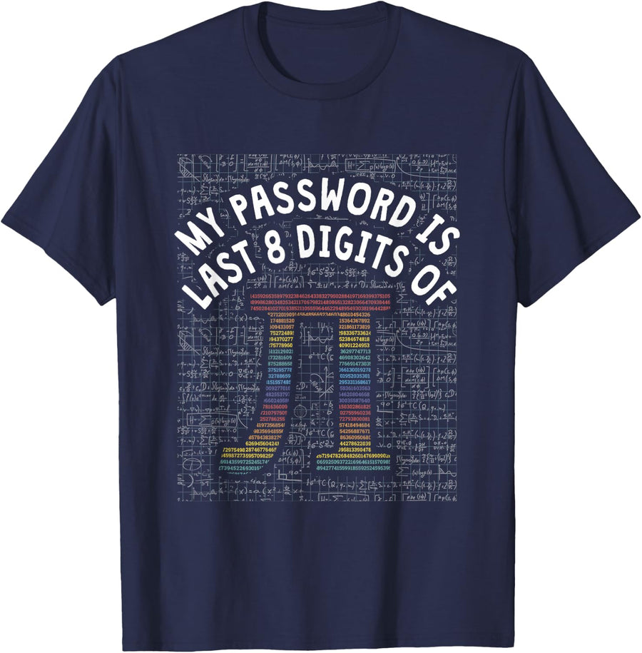 Math Humor My Password Is The Last 8 Digits Of Pi Day T-Shirt - Navy Blue