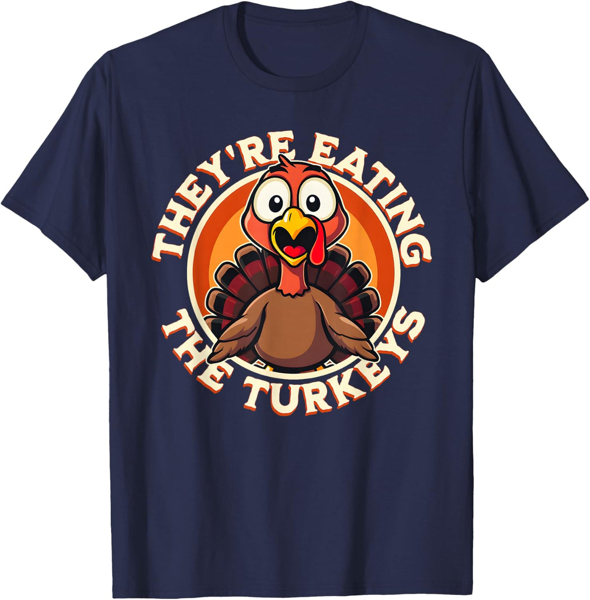They're Eating the Turkeys - Funny Turkey Thanksgiving T-Shirt - Navy Blue
