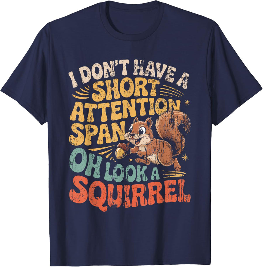 I Don't Have A Short Attention Span Oh Look A Squirrel ADHD Shirt Funny Tees T Shirts for Men Women - Navy Blue
