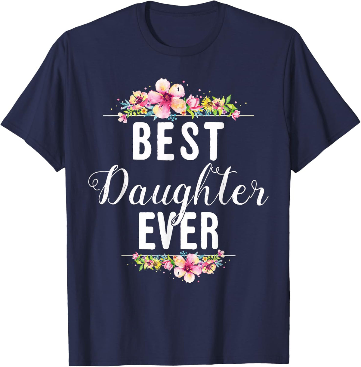 Best Daughter Ever Floral Design Gift for Daughters T-Shirt Small - Navy Blue