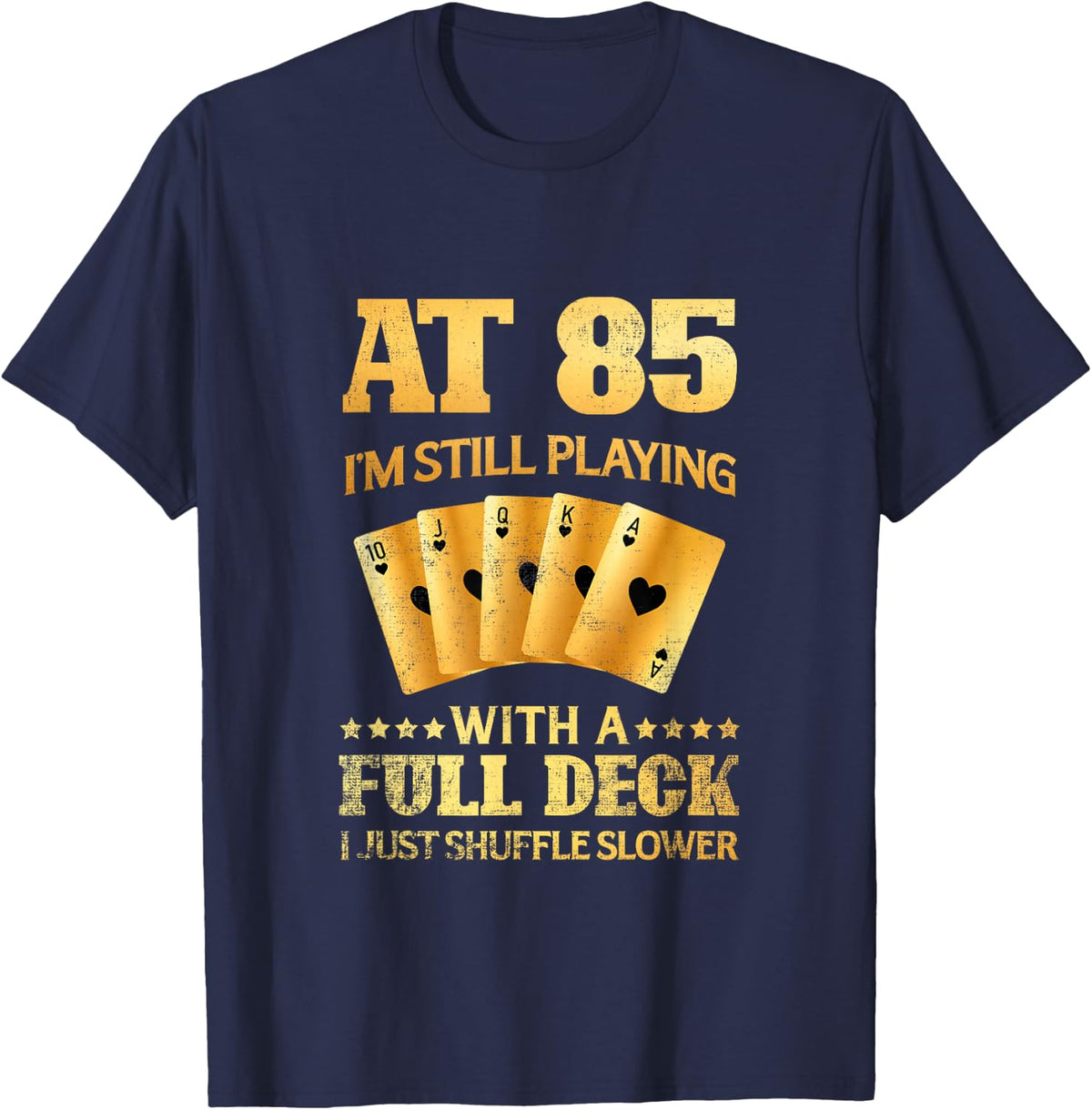 At 85 I'm Still Playing With A Full Deck - 85th Birthday T-Shirt - Navy Blue