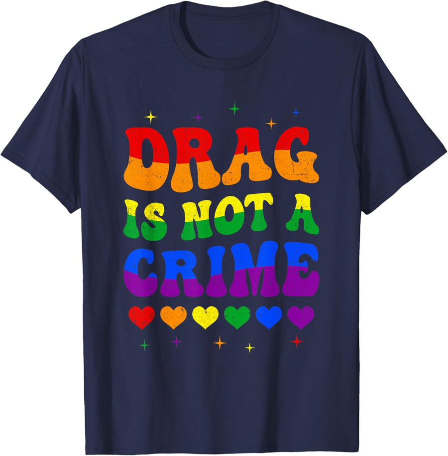 Drag Is Not A Crime Lgbt Gay Pride Equality Drag Queen T-Shirt - Navy Blue
