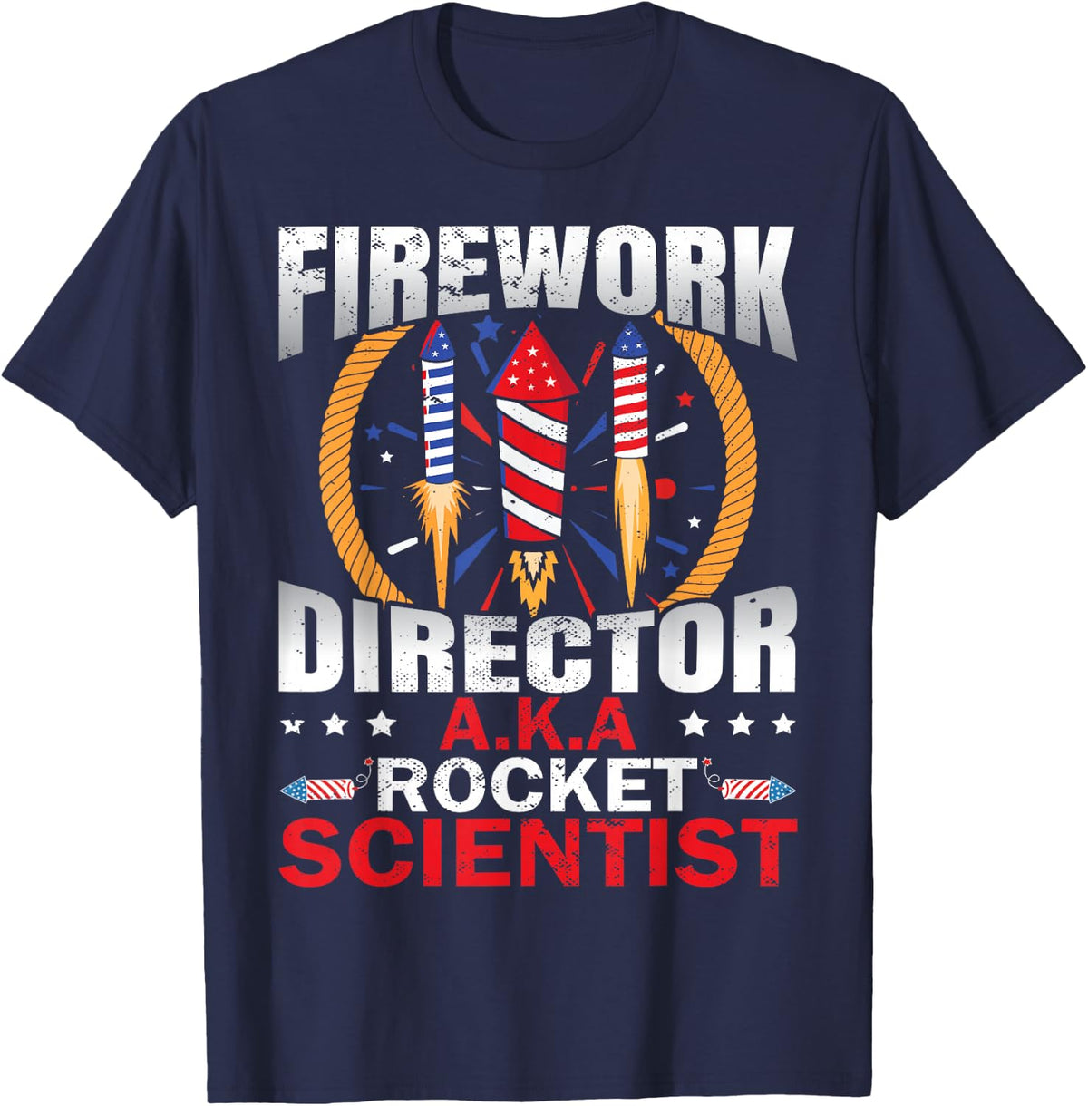 Fireworks Director Aka Rocket Scientist Funny 4th Of July T-Shirt - Navy Blue