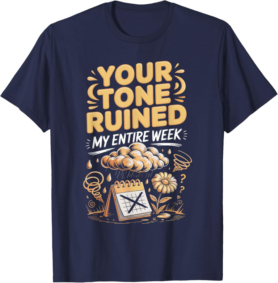 Your Tone Ruined My Entire Week ADHD Neurodivergent T-Shirt - Navy Blue