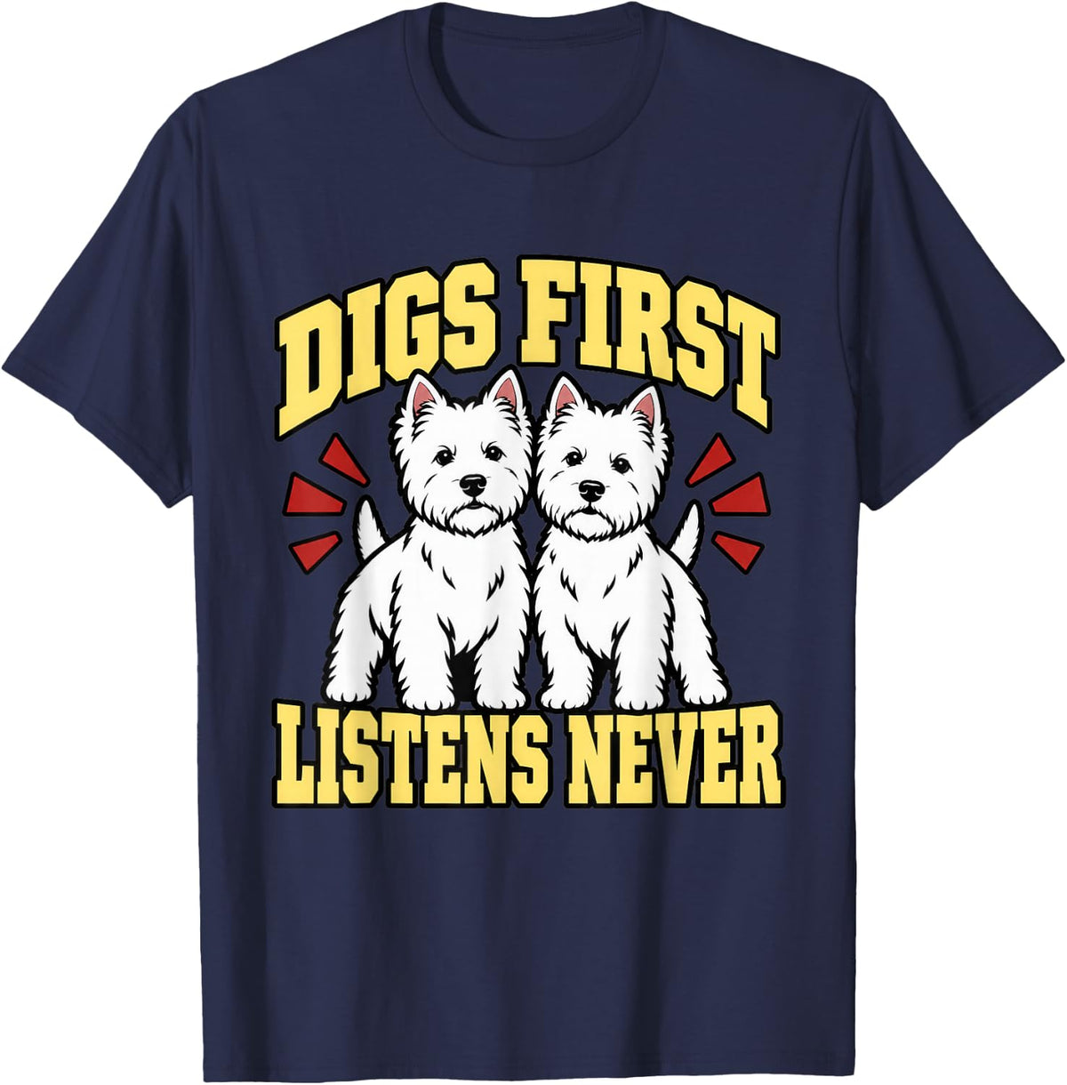West Highland Terrier Digs First Listens Never Dog Mom Funny T-Shirt - Navy Blue