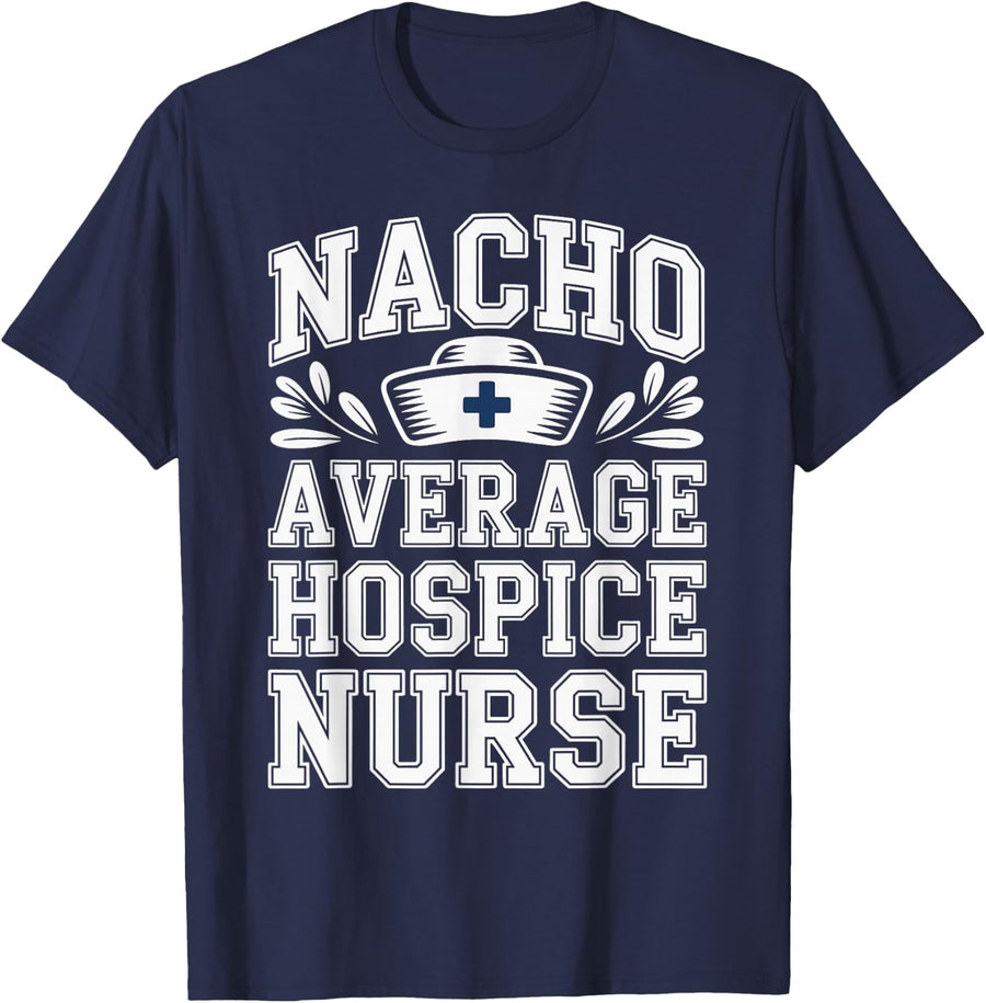 Nacho Average Hospice Nurse Nursing T-Shirt - Navy Blue