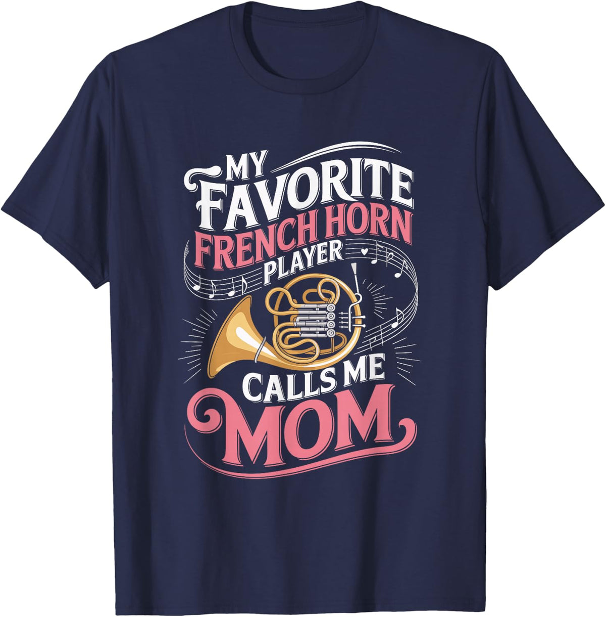 My Favorite French Horn Player Calls Me Mom T-Shirt - Navy Blue