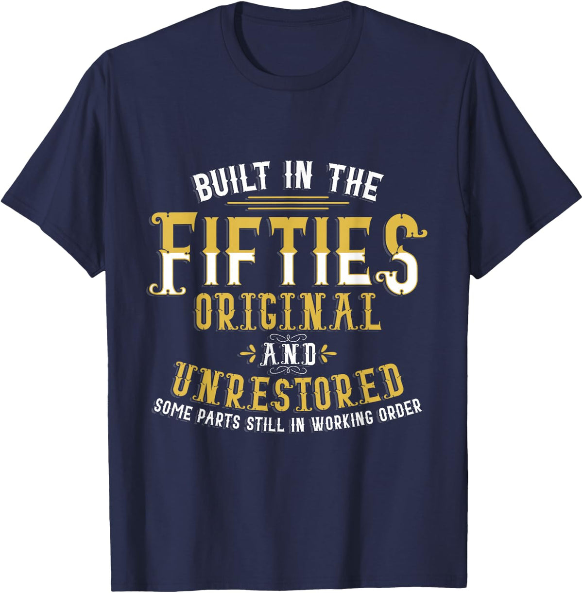 Built in Fifties 50s Original Unrestored 70th Birthday Funny T-Shirt - Navy Blue