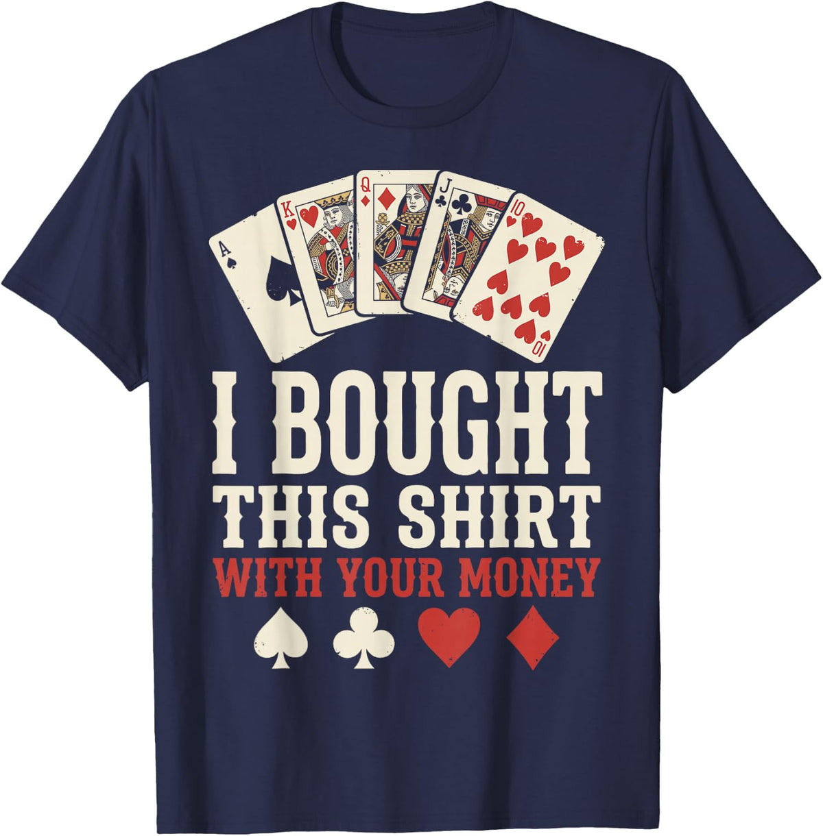 I Bought This Shirt with Your Money Poker Chips Poker Player T-Shirt - Navy Blue