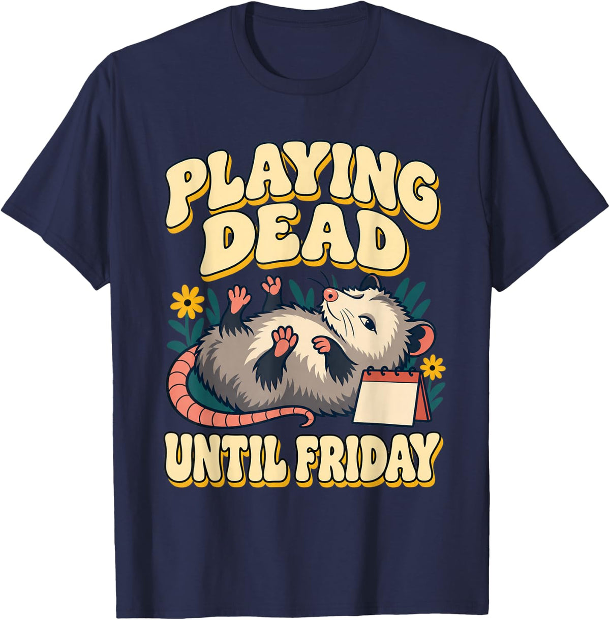Opossum Humor Playing Dead Until Friday T-Shirt - Navy Blue