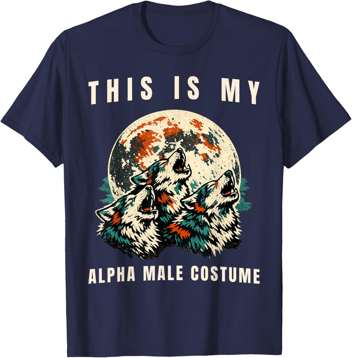 This is My Alpha Male Costume Three Wolf Moon Meme T-Shirt - Navy Blue