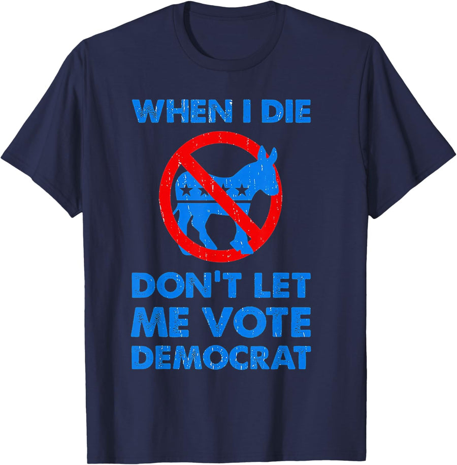 When I Die Don't Let Me Vote Democrat T-Shirt - Navy Blue