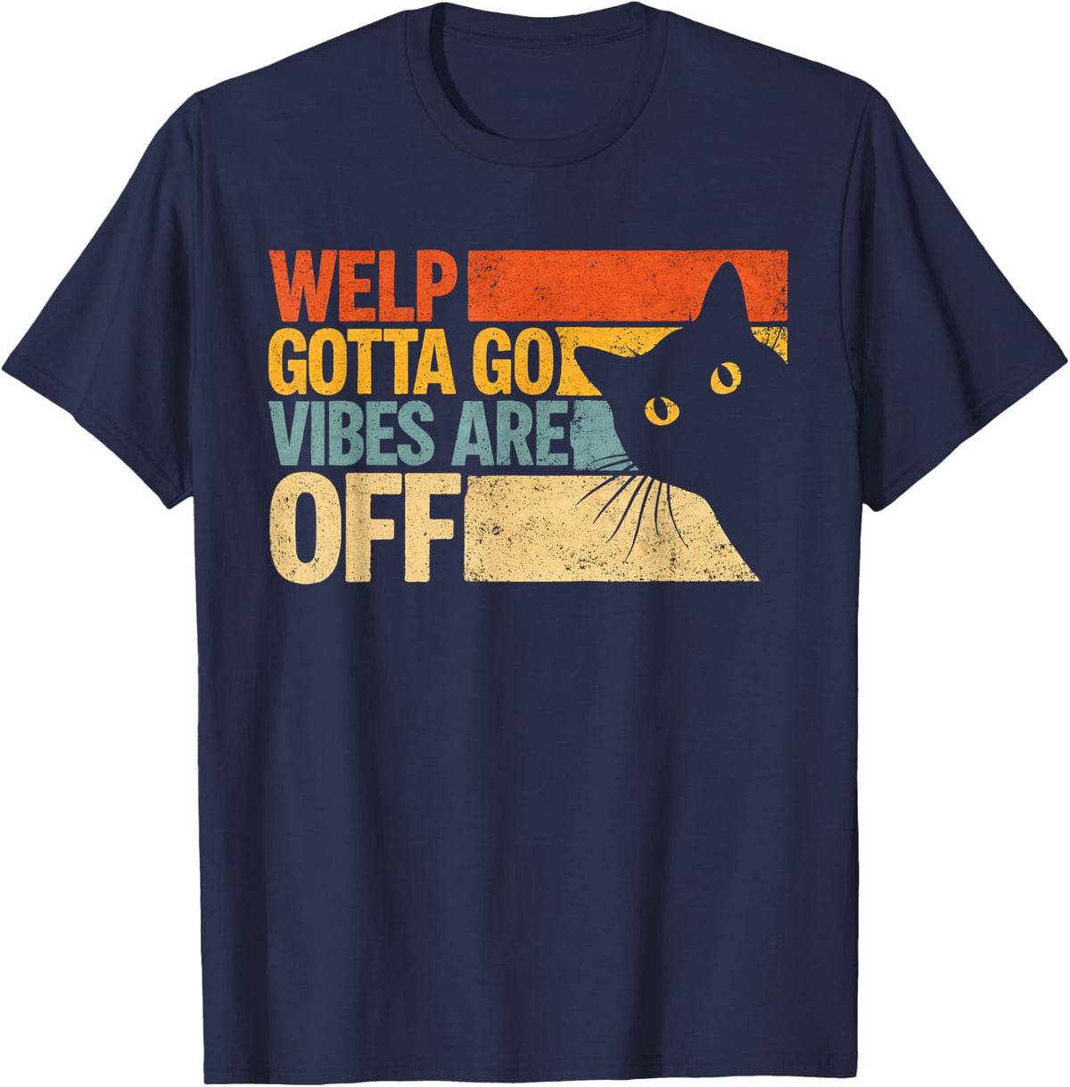 Funny Tabby Cat Welp Gotta Go Sarcastic Saying T-Shirt - Navy Blue