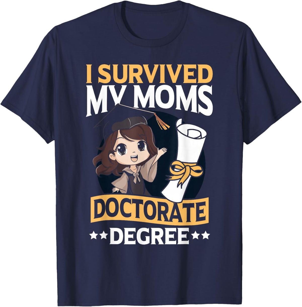 Academic Graduation I Survived My Moms Doctorate Degree T-Shirt - Navy Blue