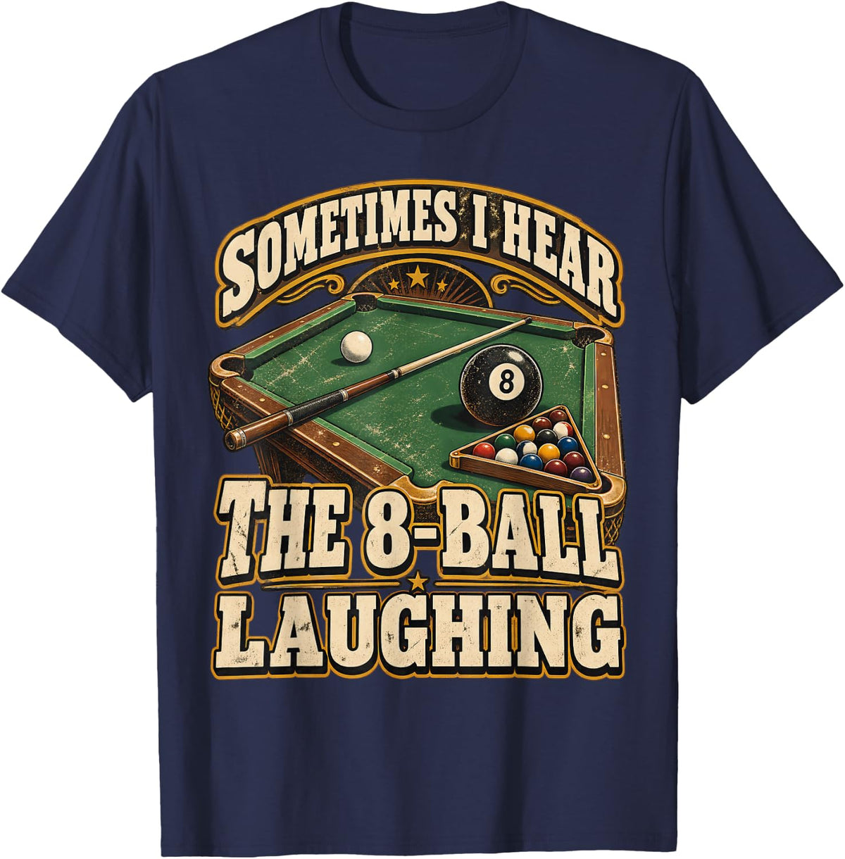 Sometimes I Hear The 8-Ball Laughing Funny Billiards Pool T-Shirt - Navy Blue