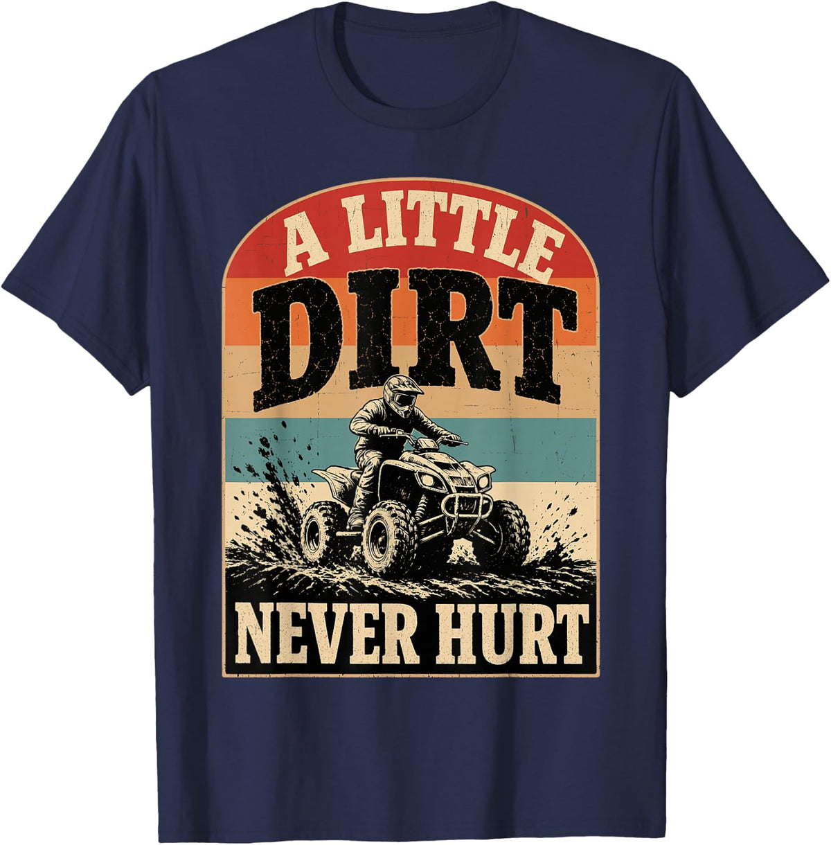 A Little Dirt Never Hurt ATV Quad Offroad Riding Mudder T-Shirt - Navy Blue
