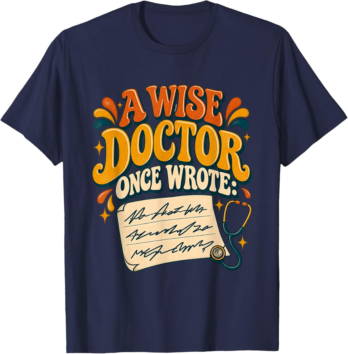 A Wise Doctor Once Wrote Funny Prescription Humor Gifts T-Shirt - Navy Blue