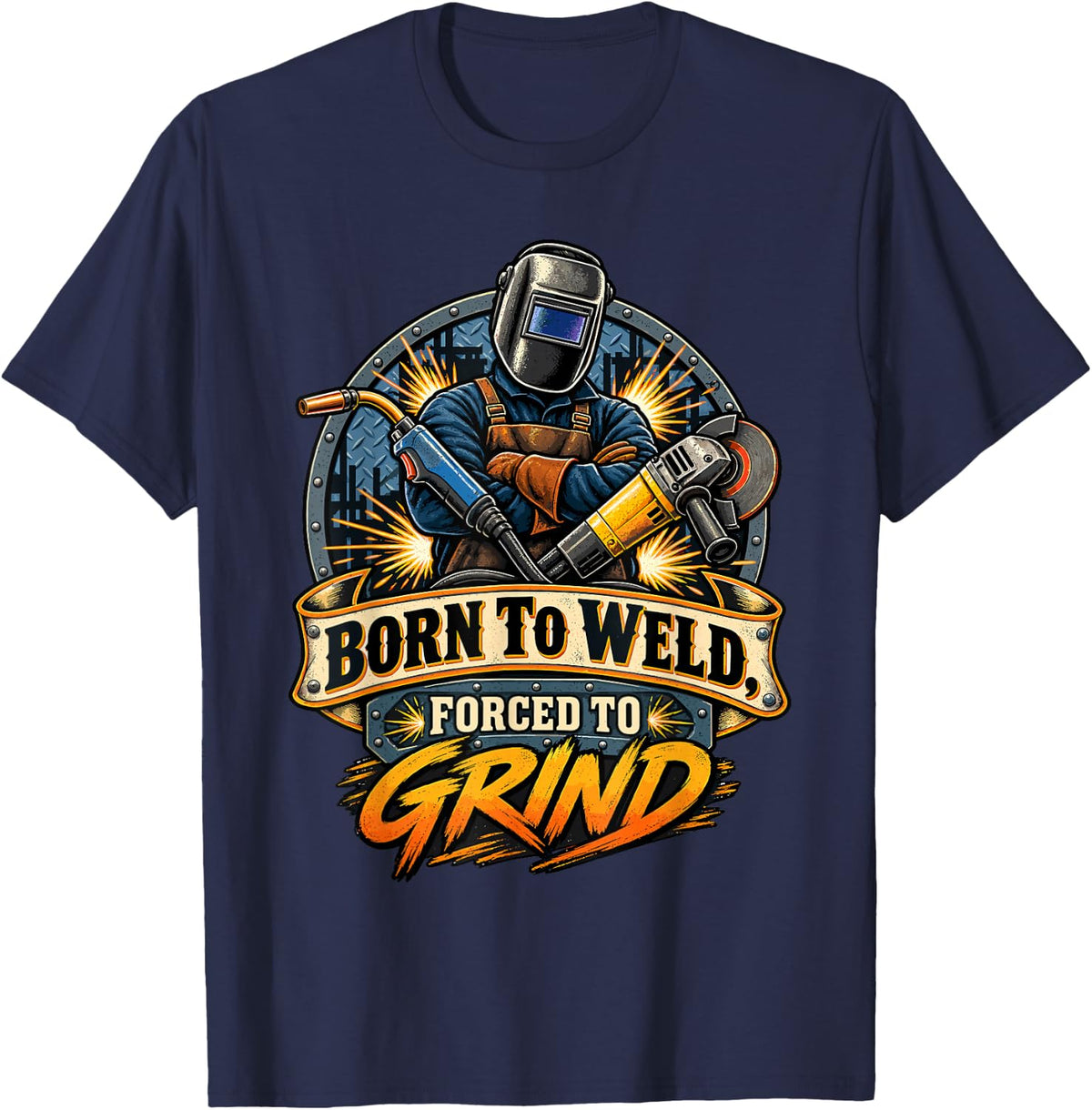 Born to Weld Forced to Grind Welder T-Shirt - Navy Blue