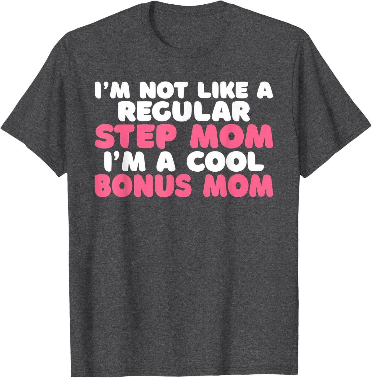 Im not like a regular Step Mom im a cool Bonus Mom T-Shirt - Dark Heather Grey