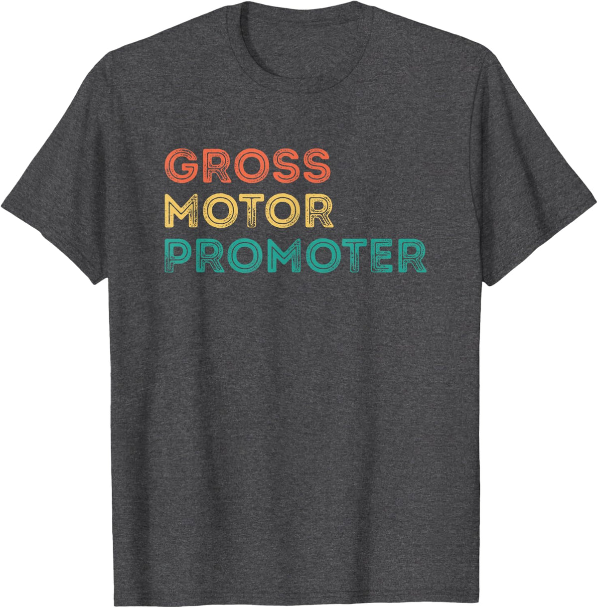 Gross Motor Promoter pediatric physical therapy Funny PT T-Shirt - Dark Heather Grey