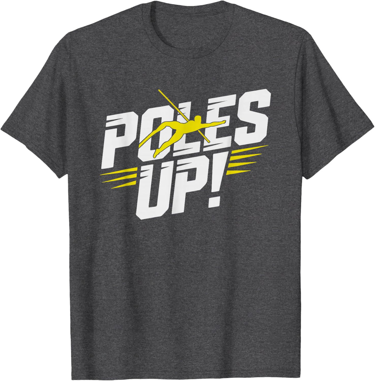 Funny Pole Vaulter Poles Always Up Track Field Humor Vault T-Shirt - Dark Heather Grey