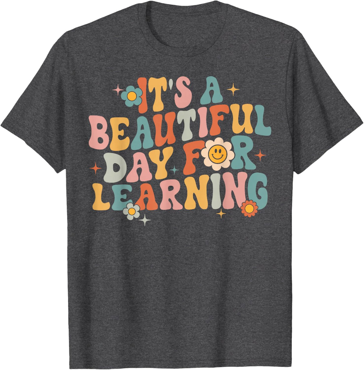 It's a Beautiful Day For Learning Teacher Students Men Women T-Shirt - Dark Heather Grey