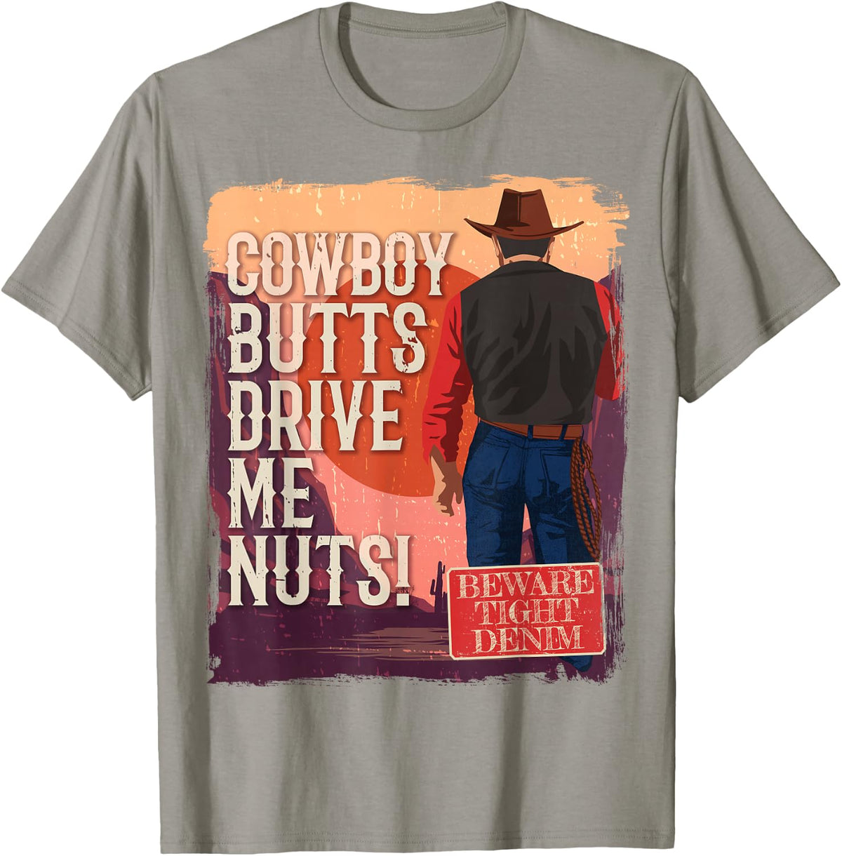 Cowboys Butts Drive Me Nuts Western Sexy Cowboy Cowgirl T-Shirt - Slate Grey