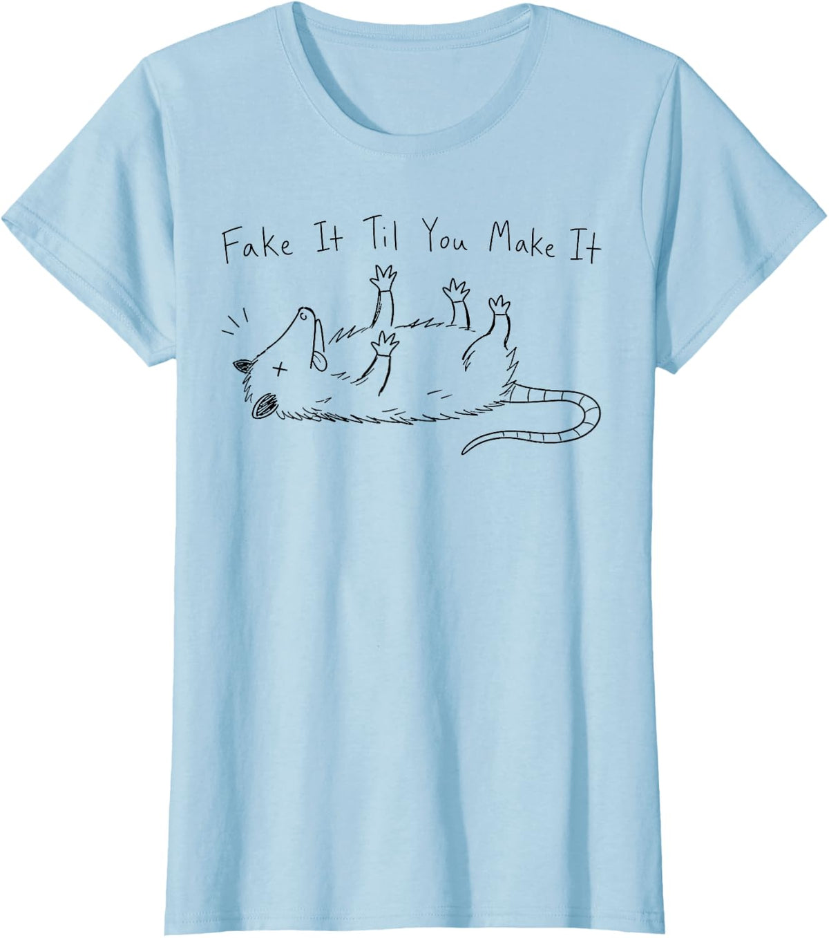 Fake It Til You Make It Opossum Funny Sarcastic Animal Quote T-Shirt - Baby Blue