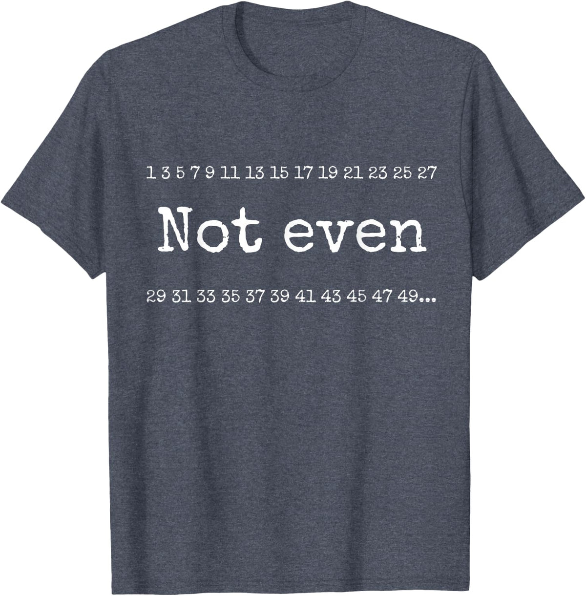Not Even Odd Numbers Funny Pun Math Teacher T Shirt T-Shirt - Heather Blue