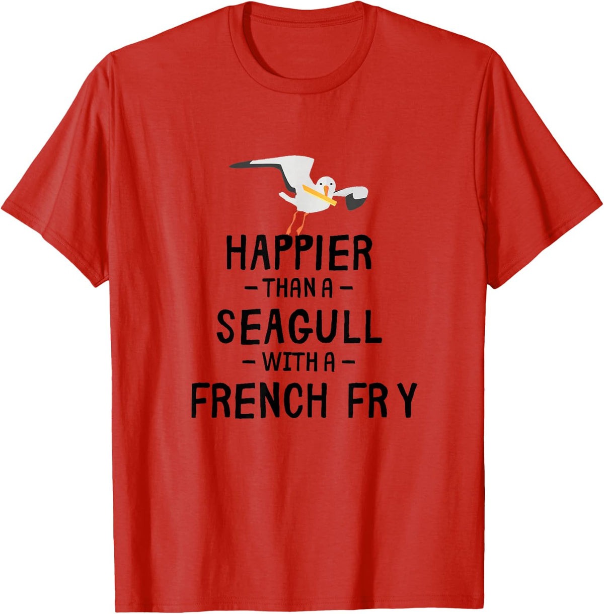 Happier Than A Seagull With A French Fry T-Shirt - Red