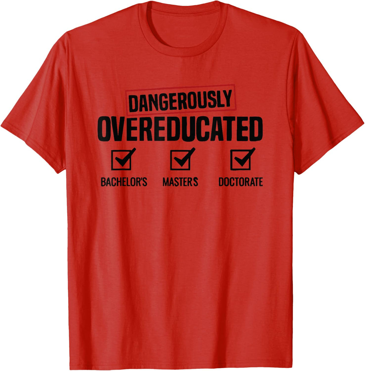 Dangerously Overeducated Academic Humor PhD Doctorate T-Shirt - Red