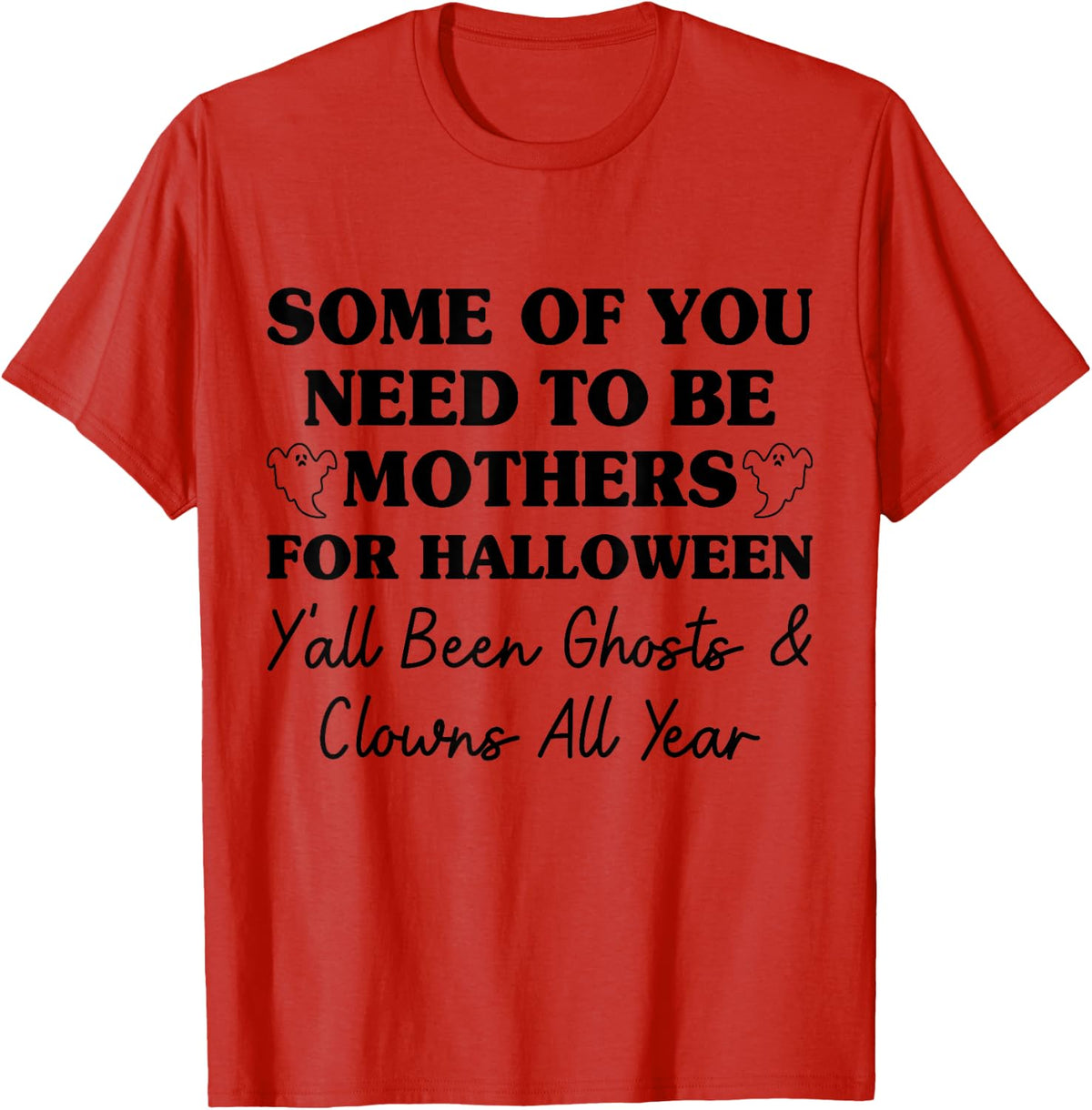 Some of You Need to Be Mothers for Halloween Yall Been Ghost T-Shirt - Red