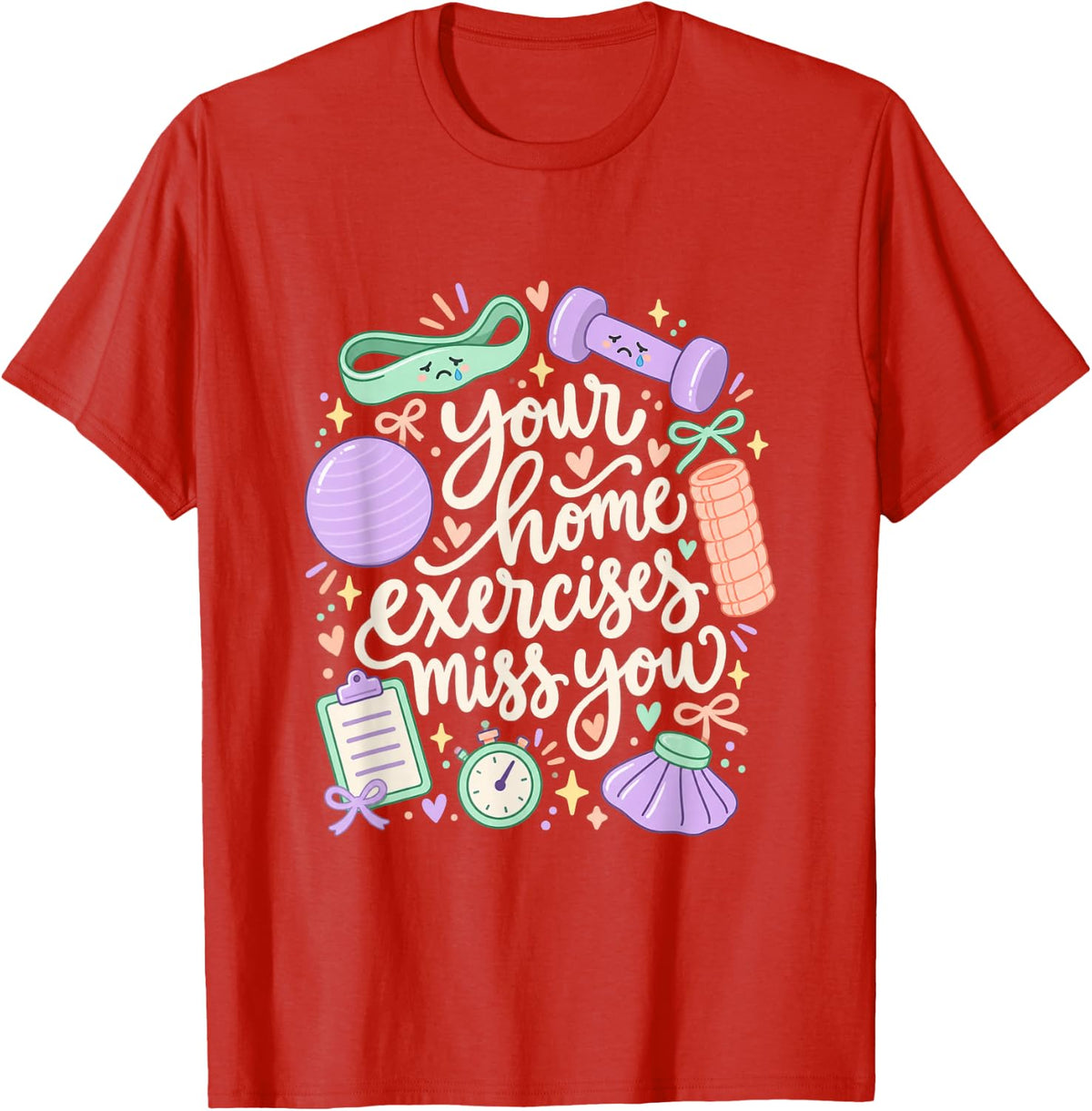 Your Home Exercises Miss You Funny Physical Therapy T-Shirt - Red