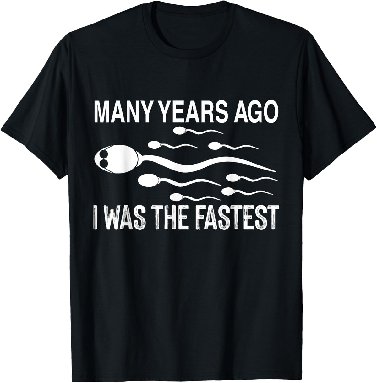 Many Years Ago I Was The Fastest Funny Sperm Father's Day T-Shirt - Black