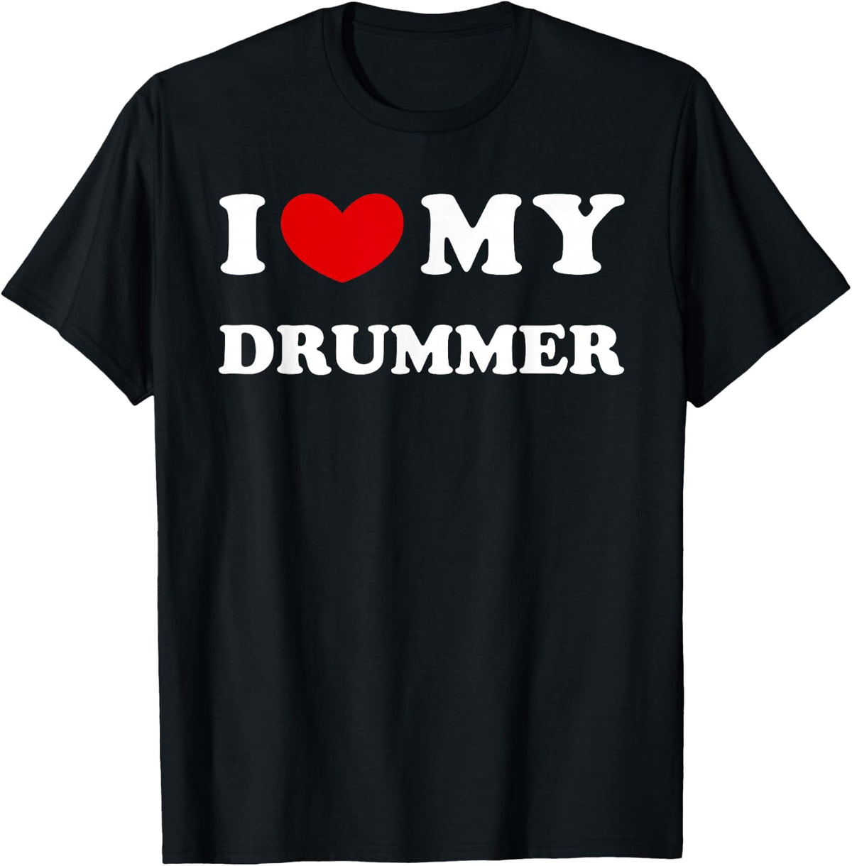 I Love My Drummer, I Heart My Drummer T-Shirt - Black