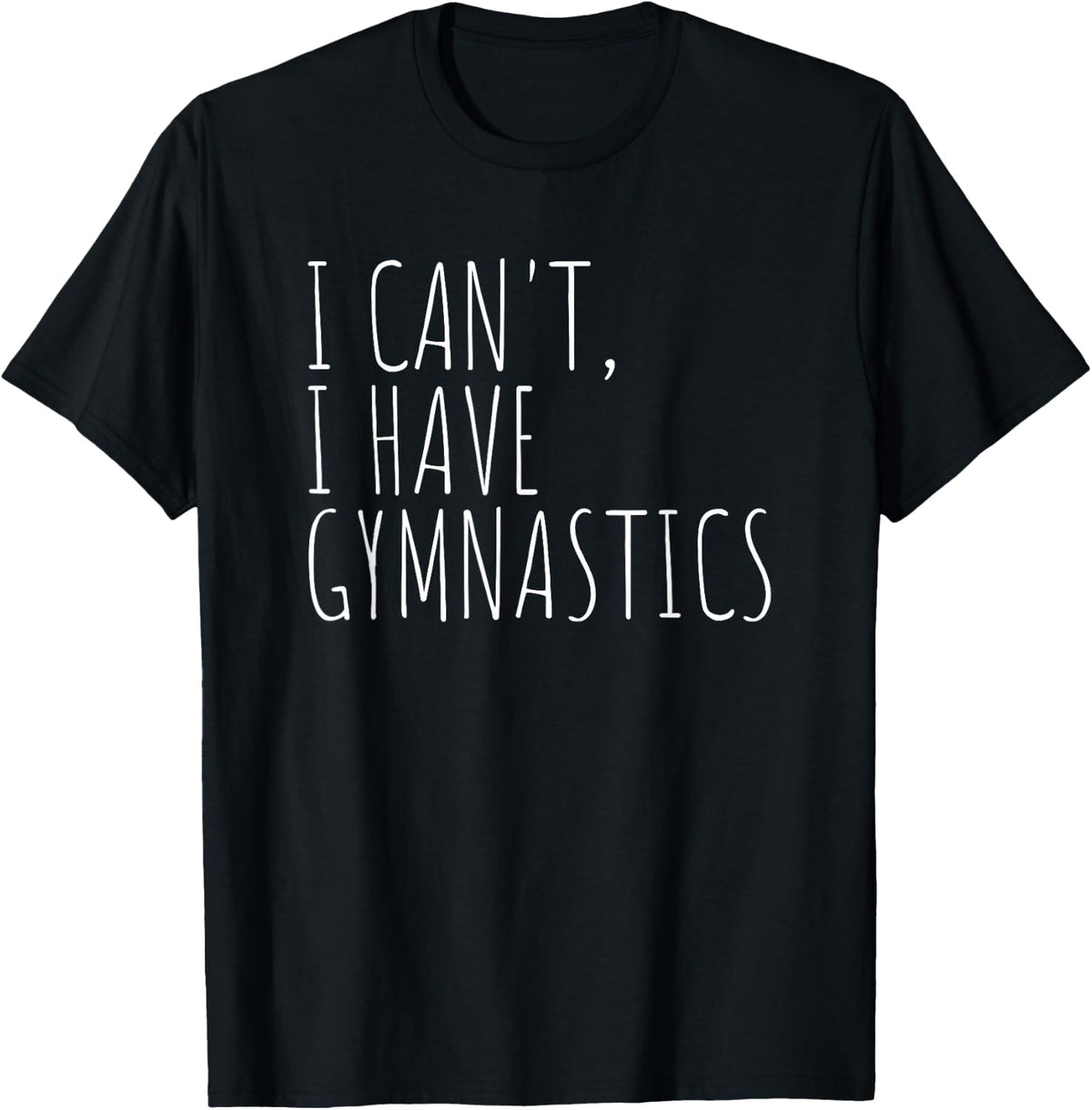 I Can't I Have Gymnastics Funny Gymnast Athlete Quote T-Shirt - Black