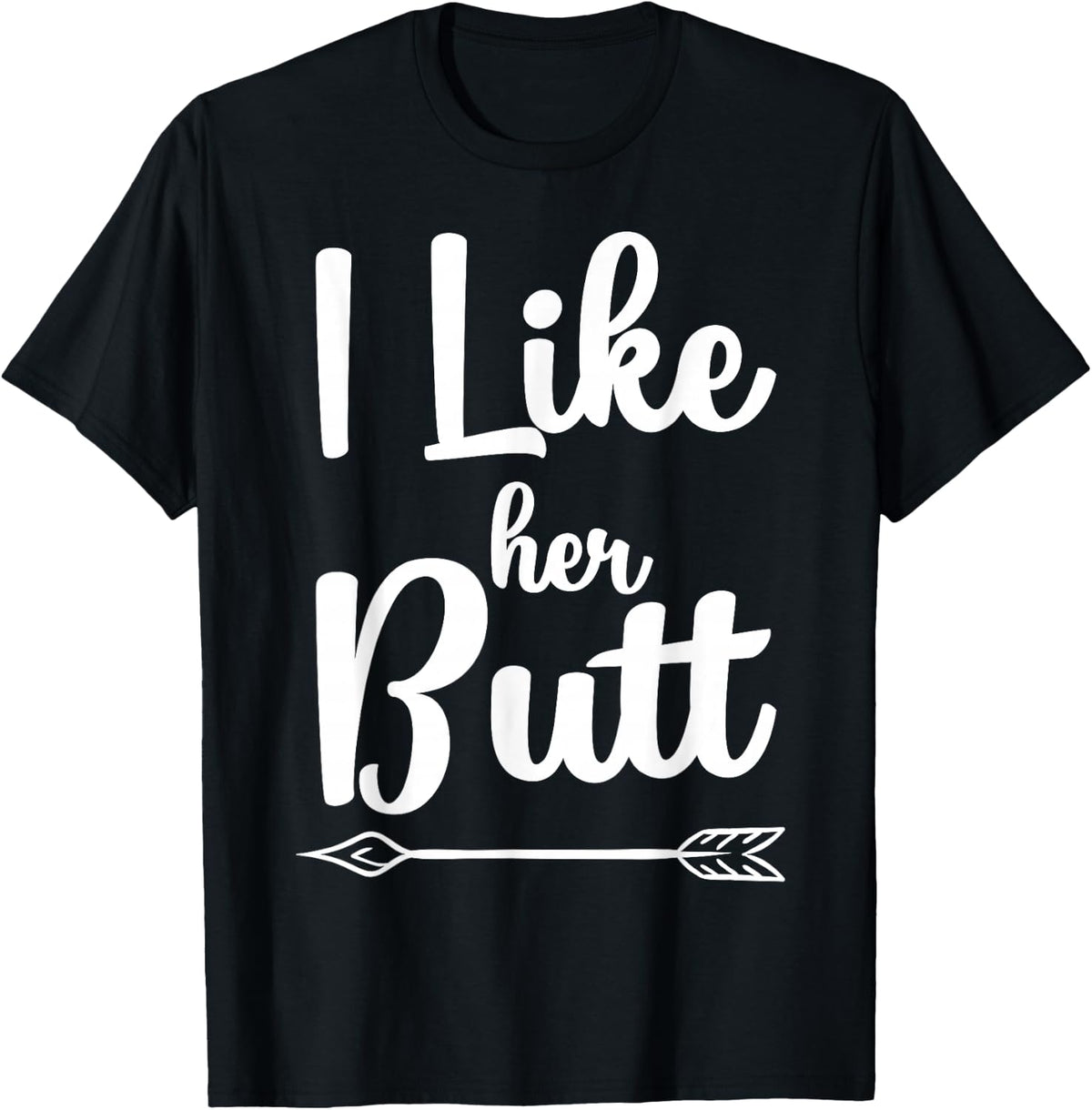 I Like Her Butt Funny Compliment Matching Couples T-Shirt T-Shirt - Black