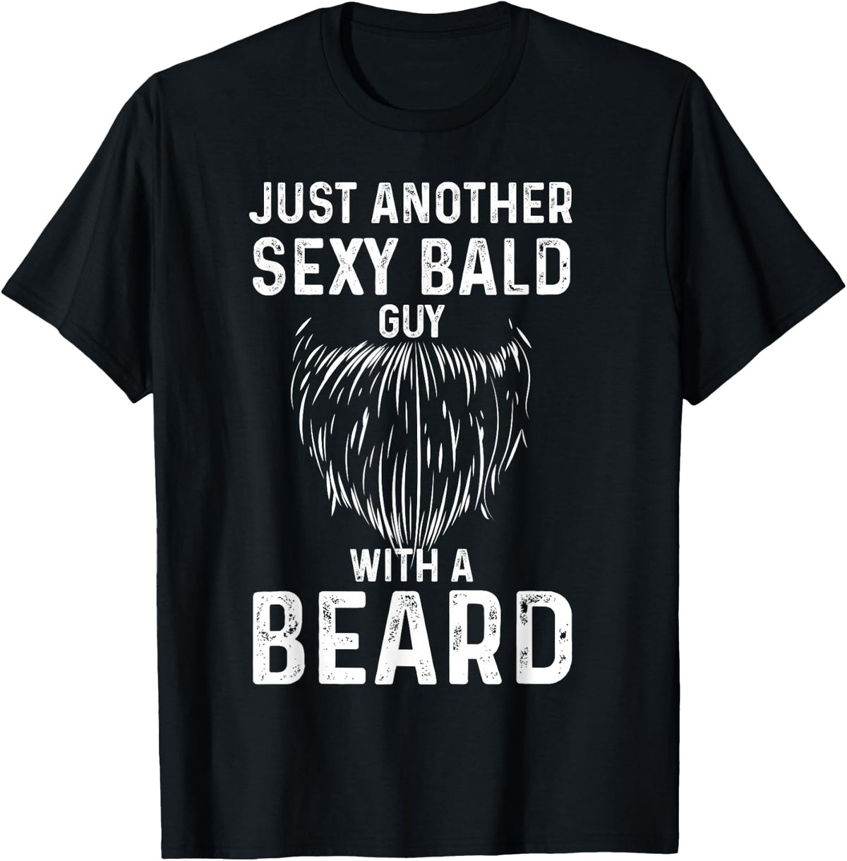 Just Another Sexy Bald Guy with Beard T-Shirt - Black