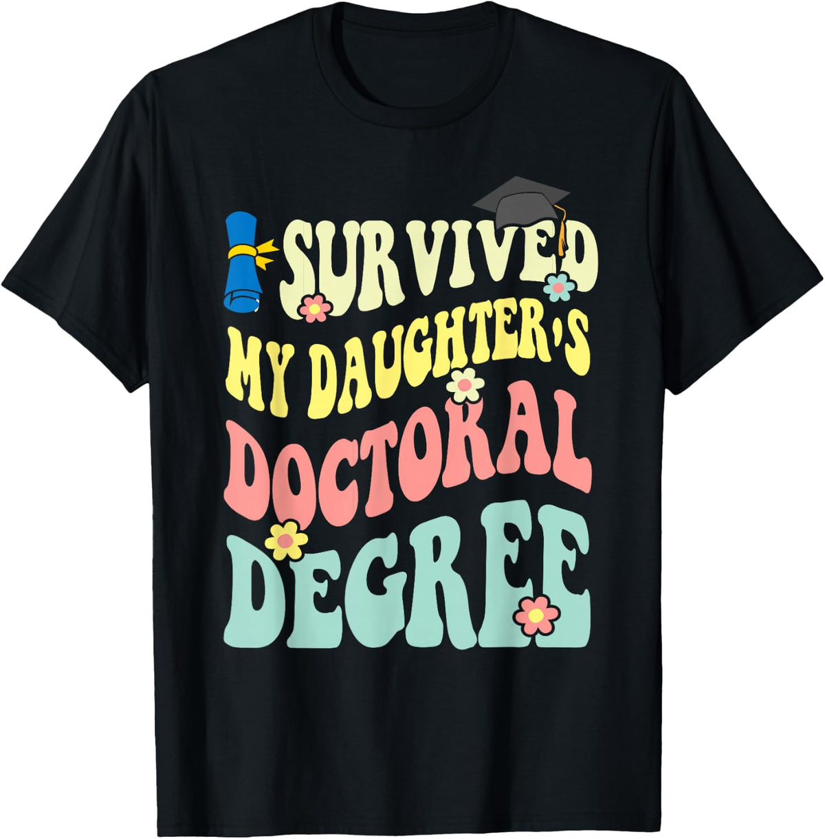 i survived my daughter's doctoral degree doctorate groovy T-Shirt - Black