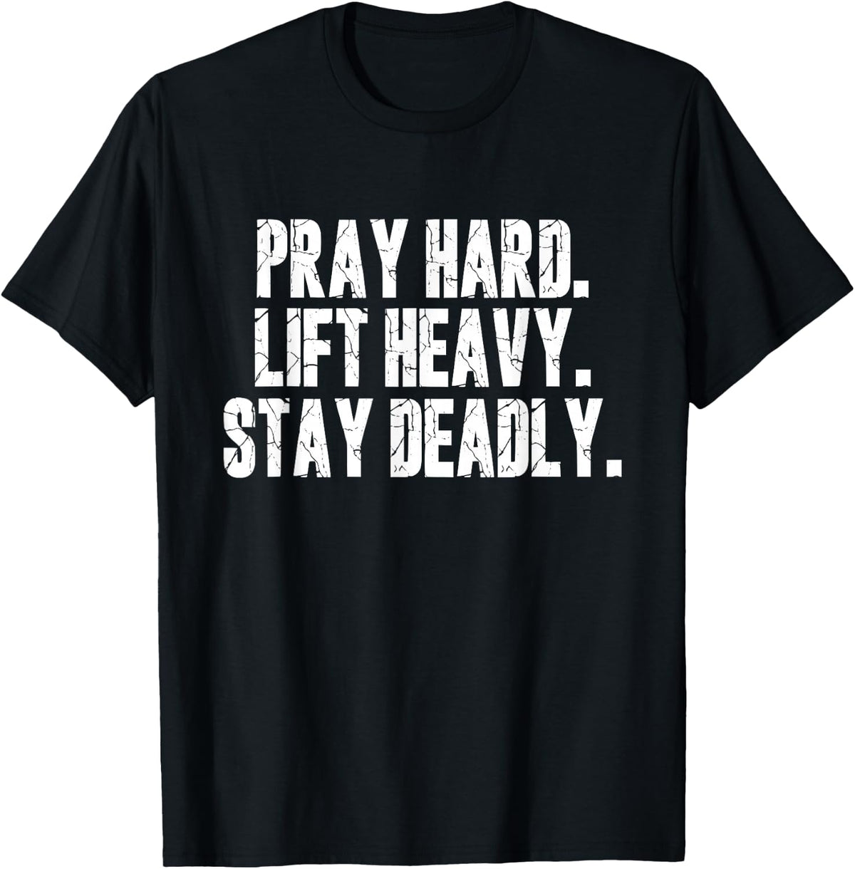 Pray Hard Lift Heavy Stay Deadly Gym Faith Motivation Design T-Shirt - Black