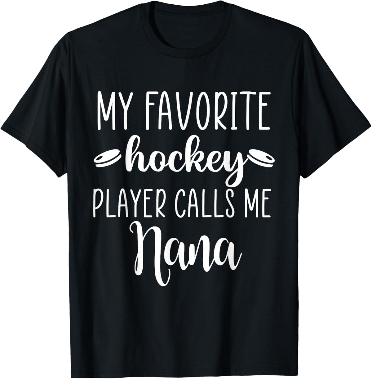My Favorite Hockey Player Calls Me Nana T-Shirt - Black