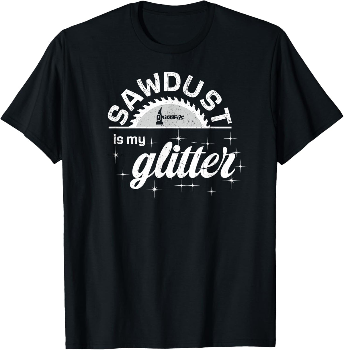 Sawdust is My Glitter T-Shirt - Black