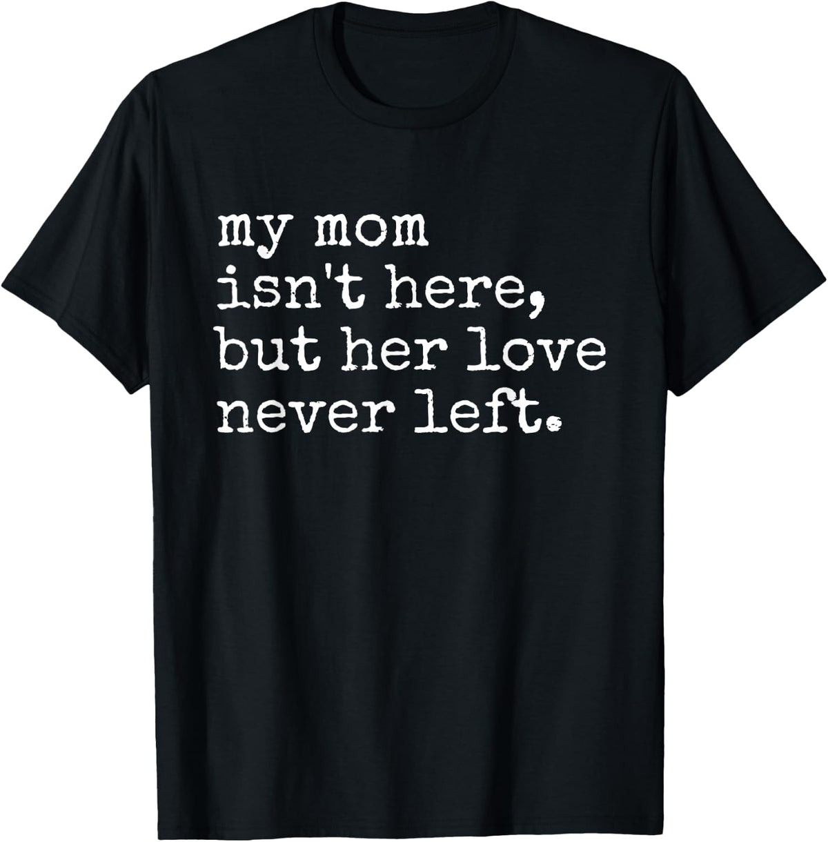 Retro Memorial My Mom Isn't Here But Her Love Never Left T-Shirt - Black