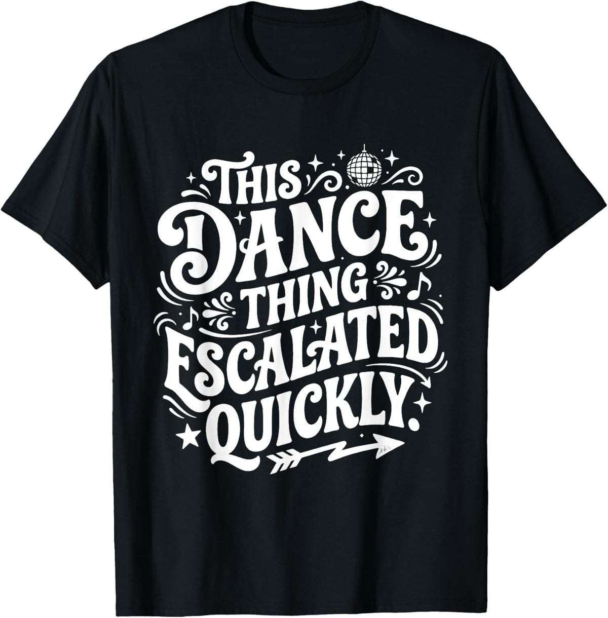 Funny Dance This Dance Thing Escalated Quickly T-Shirt - Black