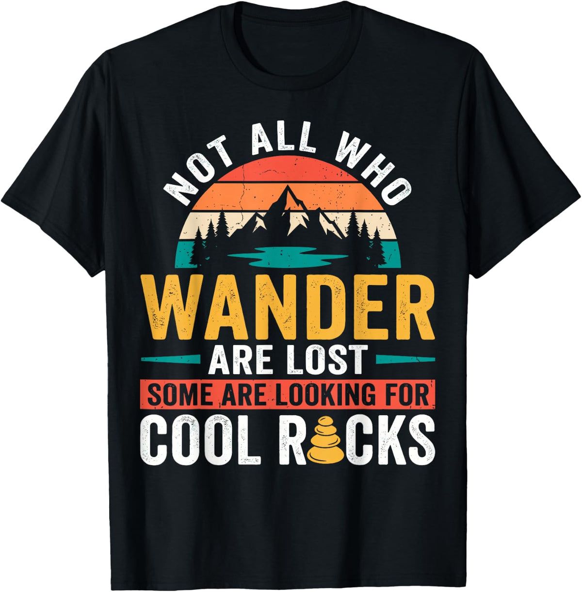 Not All Who Wander are Lost Some are Looking for Cool Rocks T-Shirt - Black