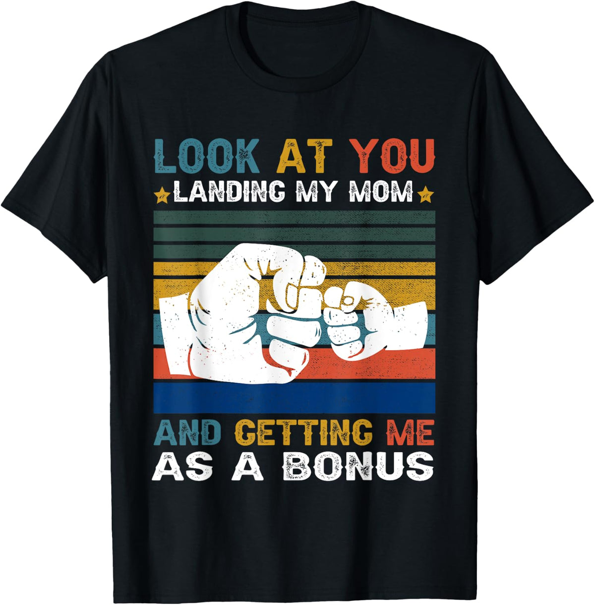 Look At You Landing My Mom Getting Me As A Bonus Funny Dad T-Shirt - Black