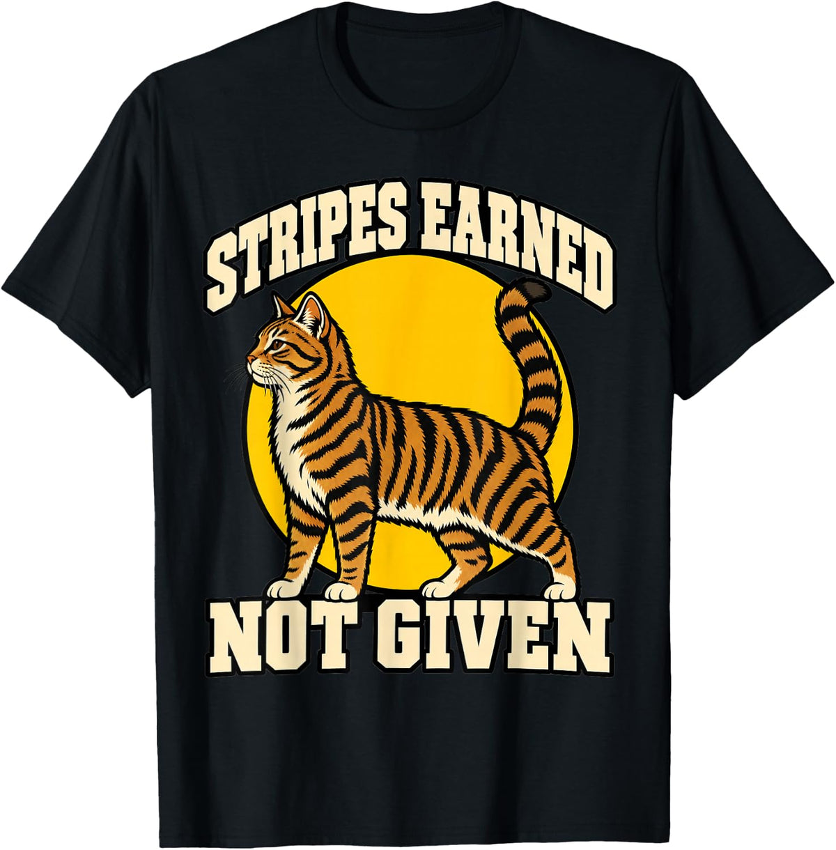 Tabby Cat Stripes Earned Not Given Owner Tail Fans Funny T-Shirt - Black