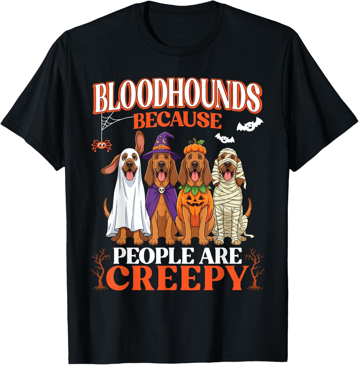Bloodhounds Because People are Creepy Spooky Halloween Dog T-Shirt - Black